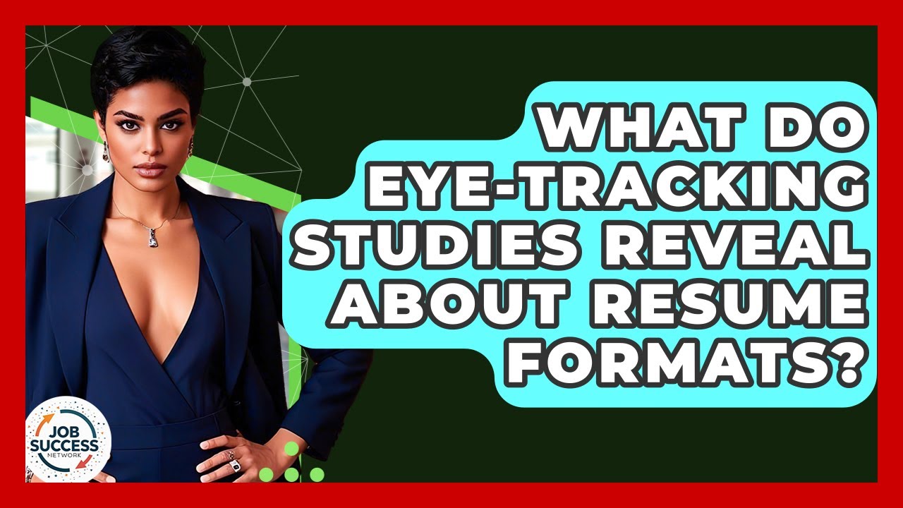 What Do Eye-tracking Studies Reveal About Resume Formats? - Job Success Network