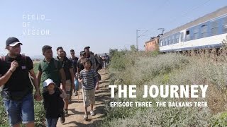 Field of Vision - The Journey - Episode Three: The Balkans Trek
