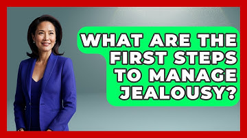 What Are The First Steps To Manage Jealousy? - Get Divorce Answers