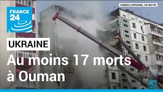 La Russie bombarde de nouveau l'Ukraine et fait au moins 17 morts à Ouman • FRANCE 24