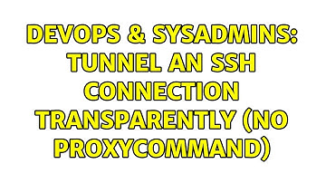 DevOps & SysAdmins: Tunnel an SSH connection transparently (no ProxyCommand) (2 Solutions!!)
