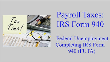 IRS Form 940 - Federal Unemployment Tax (FUTA)