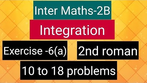 Inter Maths-2B - Integration - Exercise-6(a)- 2nd roman- 10 to 18 problems