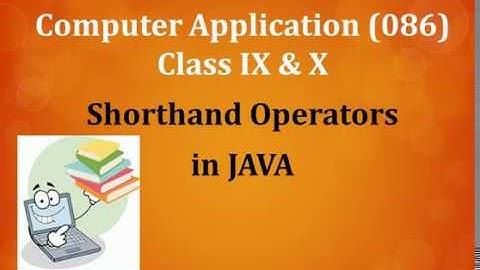#L07 - Shorthand Operators in JAVA (ICSE BOARD Class 9 & 10 Computer Application)