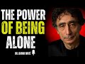 🌟 The Power of Being Alone | Dr. Gabor Maté (Long Motivational Speech)