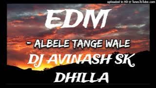ALWELE TANGE BALE =EDM=DJ AVINASH SK MIXING DHILLA DJ ANUJ BANDA DJ PARASH MAURANIPUR DJ IKKA
