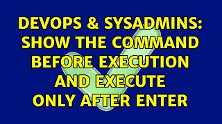 DevOps & SysAdmins: Show the command before execution and execute only after enter