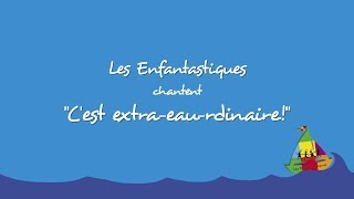 Video thumbnail of "C'EST EXTRA-EAU-RDINAIRE - Les Enfantastiques"