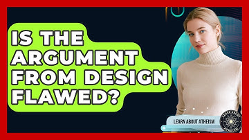 Is The Argument From Design Flawed? - Learn About Atheism