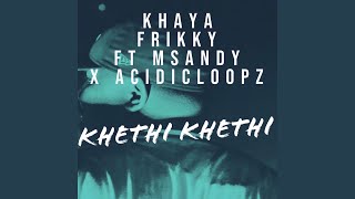 Khethi Khethi (feat. Msandy & Acidicloop)