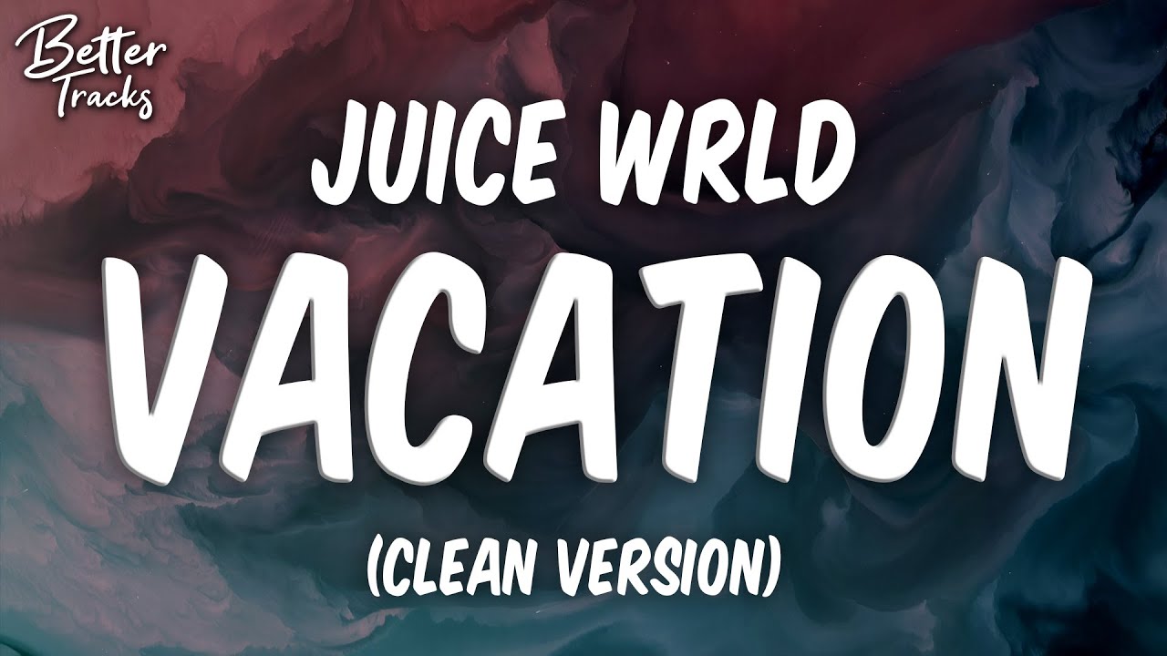 Juice WRLD   Vacation ft Post Malone The Kid LAROI  XXXTentacion  Clean Lyrics