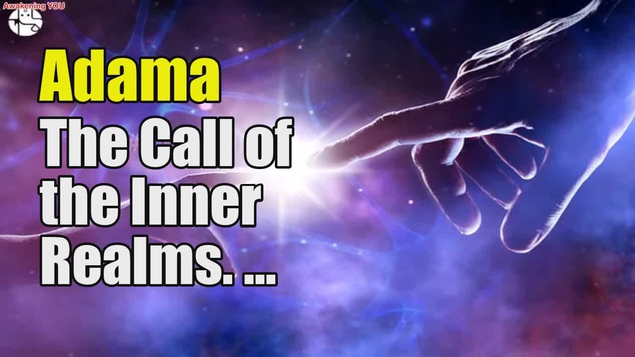 Adama ~ The Call of the Inner Realms | Awakening YOU - YouTube