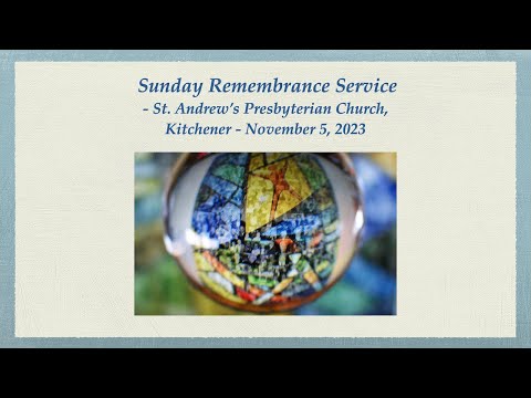 Sunday Remembrance Service - St. Andrew's, Kitchener - November 5, 2023 - sermon posted separately