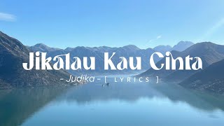Jikalau Kau Cinta - Judika | Lyrics