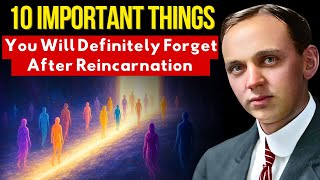 10 Important Things You’ll Forget Right After Reincarnation | Edgar Cayce