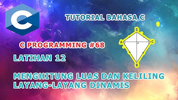 Belajar Bahasa C  #68 - LATIHAN 12 MENGHITUNG LUAS DAN KELILING LAYANG-LAYANG DINAMIS