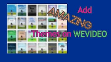 WeVideo Tutorial- Adding Themes