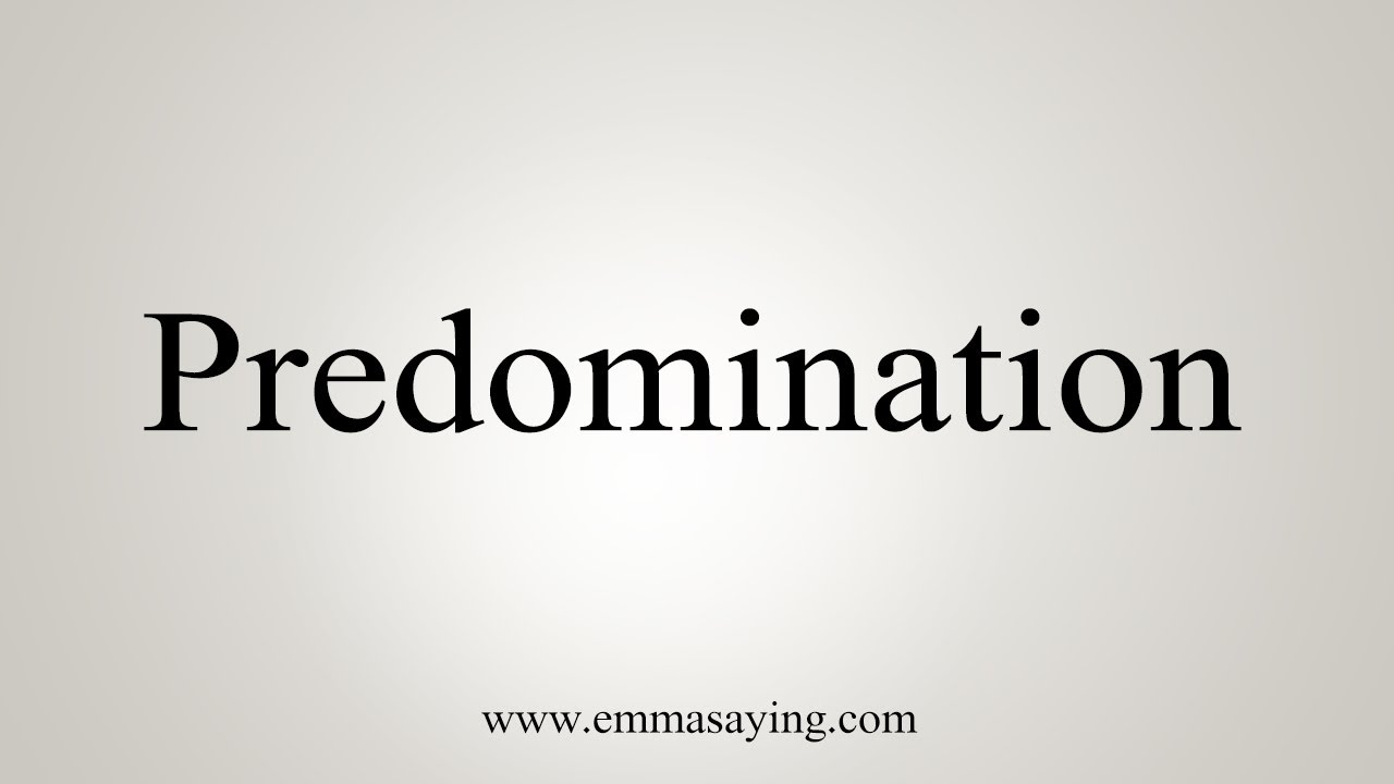 How To Say Predomination