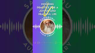 Morning Practice for a Joyful and Peaceful Life: Insights from Sadhguru