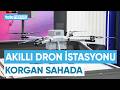 İnsansız Sistemlerde Devrim | Yerli Akıllı Dron İstasyonu KORGAN Sahada| Telenews TV