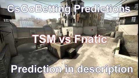 CsGo Betting Predictions TSM vs Fnatic