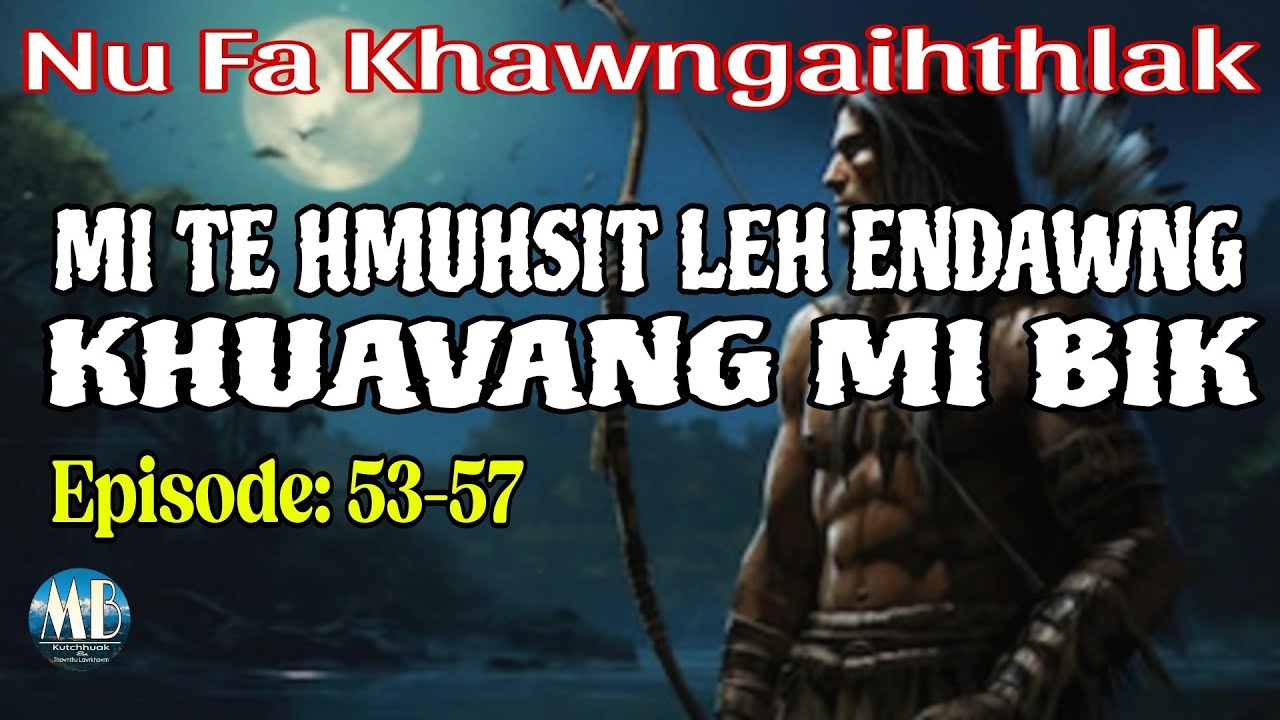 MI TE HMUHSIT LEH ENDAWNG KHUAVANG MI BIK (53-57)