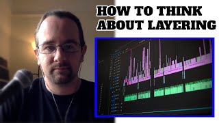 How To Think About Layering | with Sound Designer Ken Goodwin