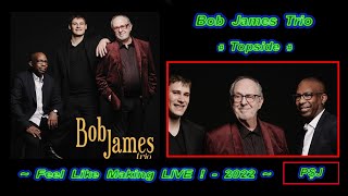 Bob James Trio-04.”TOPSIDE-2018” (Feel Like Making LIVE!-2022)Smooth Jazz-5.1ch 1080p(JohnnyPS=EDIT)