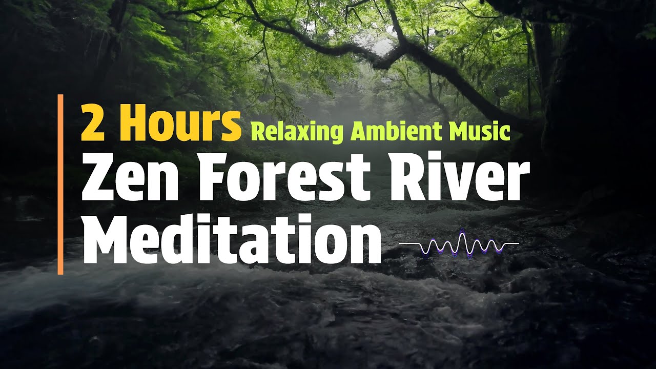 Zen Forest River Meditation 🌿 2 Hours Relaxing Ambient Music | Deep Calm & Inner Peace