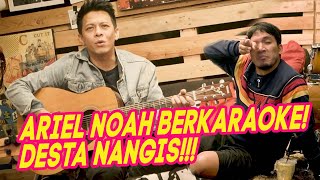 ARIEL NOAH BER KARAOKE!! DESTA NANGIS!!!