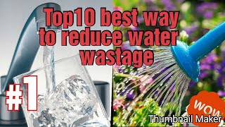 TOP 10 WAYS TO SAVE WATER  AND CONSERVE WATER