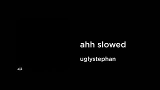 uglystephan archive - ahh (slowed+reverb)