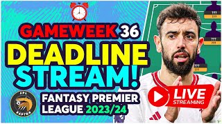 FPL DEADLINE STREAM GAMEWEEK 36 | -4 OR -8 HIT INCOMING? | Fantasy Premier League Tips 2023/24