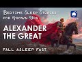 Bedtime Sleep Stories Alexander The Great Sleep Story For Grown Ups Ancient History Story Bedtime Sleep Stories Alexander The Great Sleep Story For Grown Ups Ancient History Story