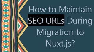 How to Maintain SEO URLs During Migration to Nuxt.js
