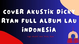 Cover akustik Dicky Ryan full album Terbaru Decky Ryan Punya Talenta dan penerus ke manca Negara