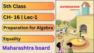 Class 5 | Chapter 16 | Preparation for Algebra | Lacture 1 | What is eqality?
