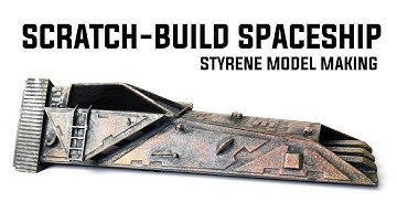 SCRATCH-BUILD SPACESHIP: STYRENE MODEL MAKING