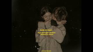 @Zayn - dusk till dawn {acoustic version} {slowed \u0026 reverb}