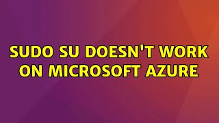 Ubuntu: Sudo su doesn't work on Microsoft Azure (2 Solutions!!)