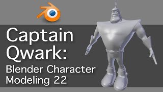 Captain Qwark: Blender Character Modeling 22 of 22