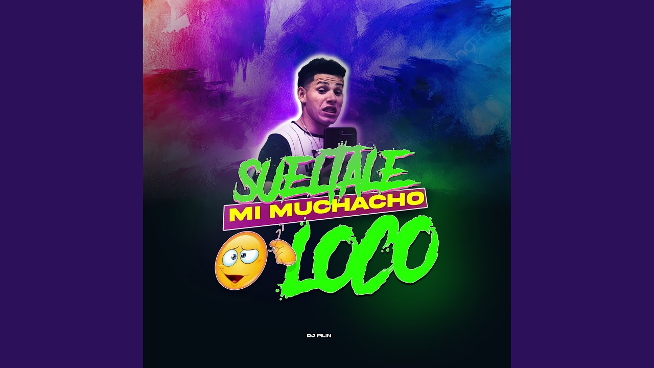 Sueltale Mi Muchacho Loco