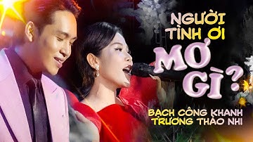 NGƯỜI TÌNH ƠI MƠ GÌ - BẠCH CÔNG KHANH & TRƯƠNG THẢO NHI live at #Lululola