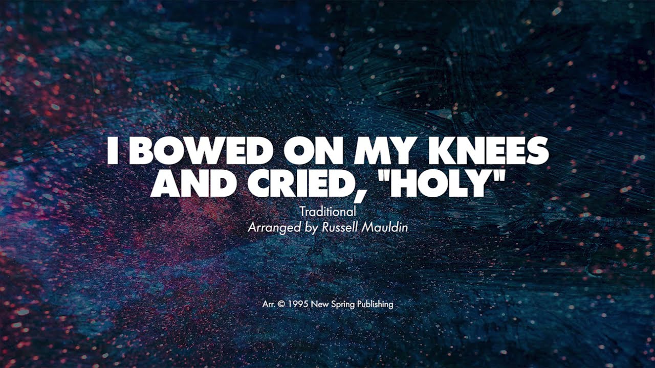 I BOWED MY KNEES AND CRIED, HOLY - SATB (piano track + lyrics) - YouTube