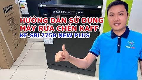 Hướng Dẫn Sử Dụng Máy Rửa Chén KAFF KF-SBL775B New Plus 1 cách chi tiết nhất