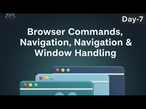 Day 7 - Browser Commands, Navigation & Window Handling