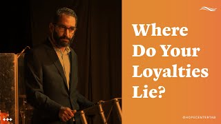 Where Do Your Loyalties Lie? | Pastor Samuel Lopez