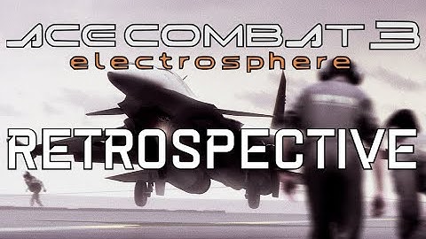 When Ambition and Innovation are on Afterburners || Ace Combat 3: Electrosphere Retrospective