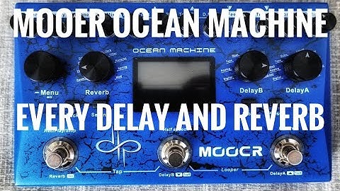 Mooer OCEAN MACHINE: every single Reverb and Delay