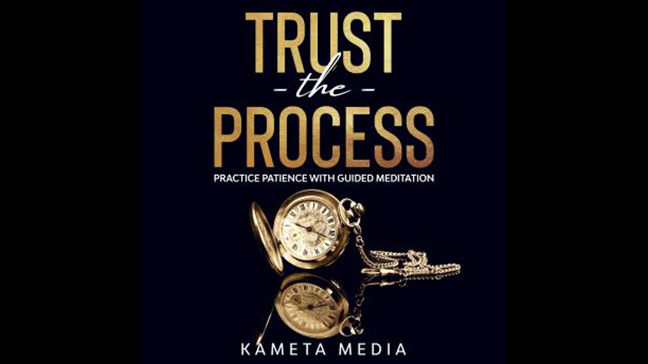 Trust the Process: Practice Patience with Guided Meditation - Kameta Media